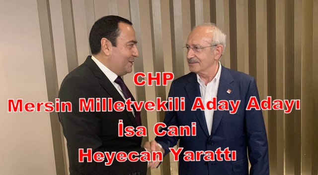 CHP Mersin Milletvekili Aday Adayı İsa Cani Heyecan Yarattı