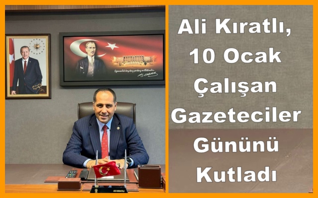 Ali Kıratlı,  10 Ocak Çalışan Gazeteciler Günü'nü Kutladı