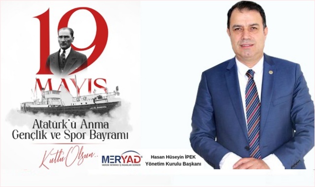 MERYAD Başkanı İpek, 19 Mayıs Atatürk'ü Anma Gençlik ve Spor Bayramı'nı Kutladı