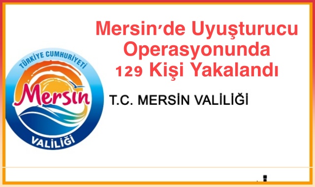 Mersin'de Uyuşturucu Operasyonunda 129 Kişi Yakalandı