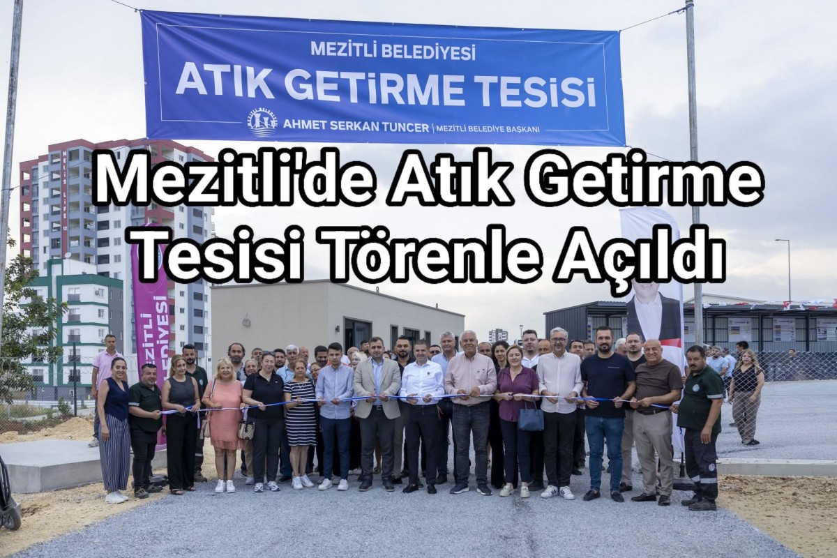 Mezitli'de Atık Getirme Tesisi Törenle Açıldı 