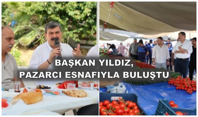 BAŞKAN YILDIZ, PAZARCI ESNAFIYLA BULUŞTU