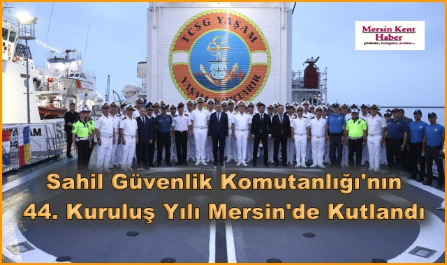 Sahil Güvenlik Komutanlığı'nın 44. Kuruluş Yılı Mersin'de Kutlandı