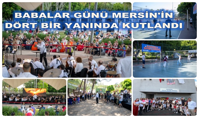 BABALAR GÜNÜ MERSİN'İN DÖRT BİR YANINDA KUTLANDI