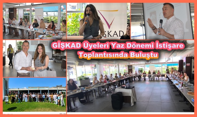 GİŞKAD Üyeleri Yaz Dönemi İstişare Toplantısında Buluştu
