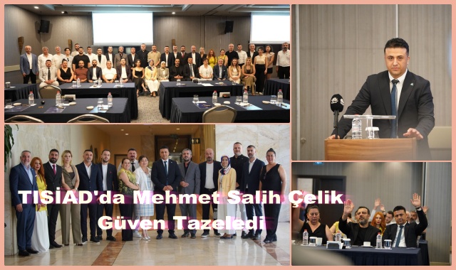 TISİAD'da Mehmet Salih Çelik Güven Tazeledi