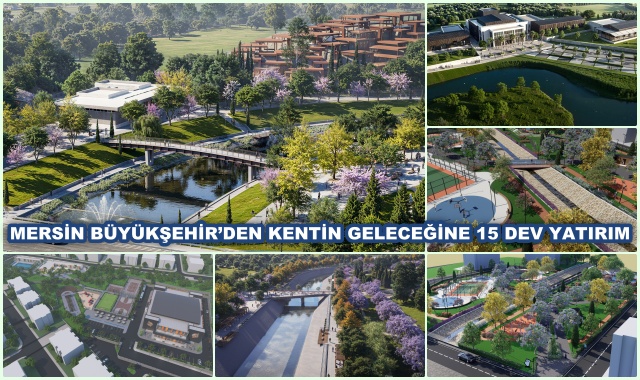MERSİN BÜYÜKŞEHİR’DEN KENTİN GELECEĞİNE 15 DEV YATIRIM