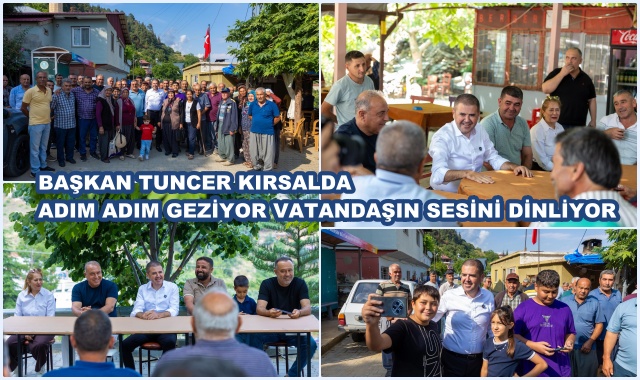 BAŞKAN TUNCER KIRSALDA ADIM ADIM GEZİYOR VATANDAŞIN SESİNİ DİNLİYOR