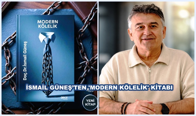 İSMAİL GÜNEŞ’TEN 'MODERN KÖLELİK' KİTABI