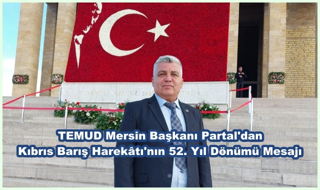 TEMUD Mersin Başkanı Partal'dan Kıbrıs Barış Harekâtı'nın 52. Yıl Dönümü Mesajı