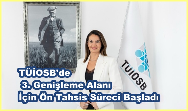 TÜİOSB'de 3. Genişleme Alanı İçin Ön Tahsis Süreci Başladı