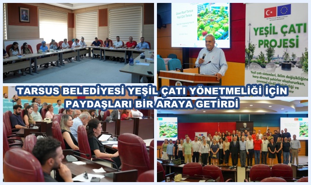 TARSUS BELEDİYESİ YEŞİL ÇATI YÖNETMELİĞİ İÇİN PAYDAŞLARI BİR ARAYA GETİRDİ