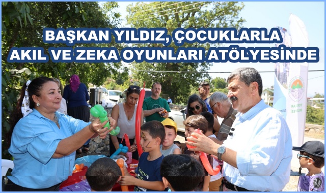 BAŞKAN YILDIZ, ÇOCUKLARLA AKIL VE ZEKA OYUNLARI ATÖLYESİNDE