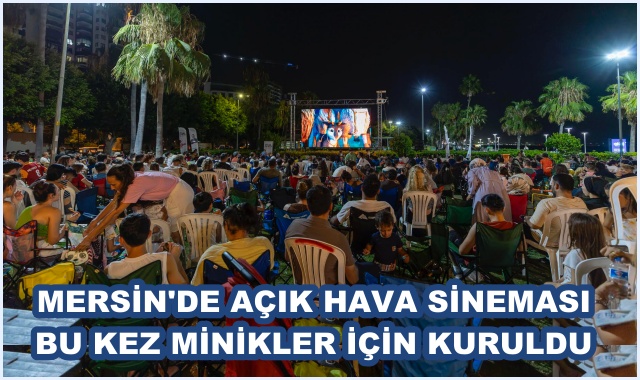 MERSİN'DE AÇIK HAVA SİNEMASI BU KEZ MİNİKLER İÇİN KURULDU