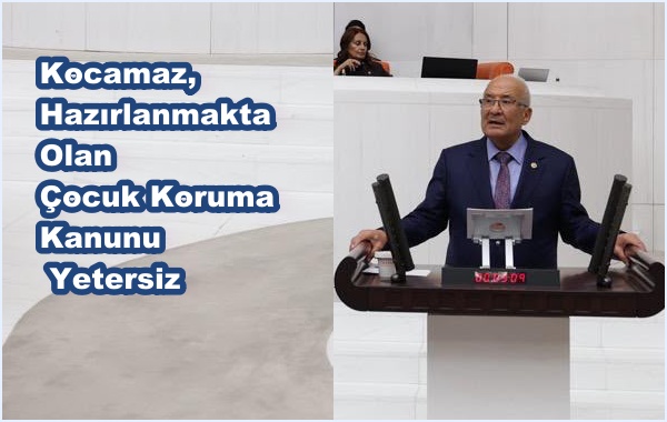 Kocamaz, Hazırlanmakta Olan Çocuk Koruma Kanunu Yetersiz