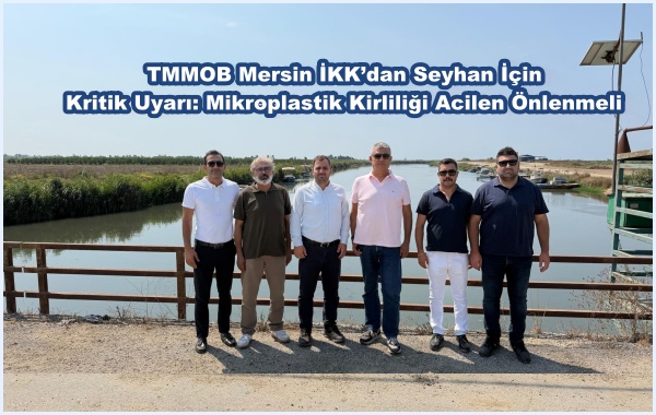 TMMOB Mersin İKK’dan Seyhan İçin Kritik Uyarı: Mikroplastik Kirliliği Acilen Önlenmeli