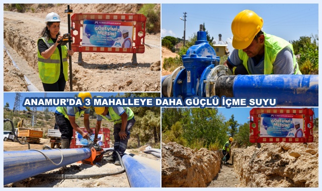 ANAMUR’DA 3 MAHALLEYE DAHA GÜÇLÜ İÇME SUYU 