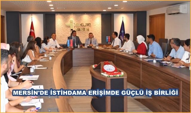 MERSİN'DE İSTİHDAMA ERİŞİMDE GÜÇLÜ İŞ BİRLİĞİ