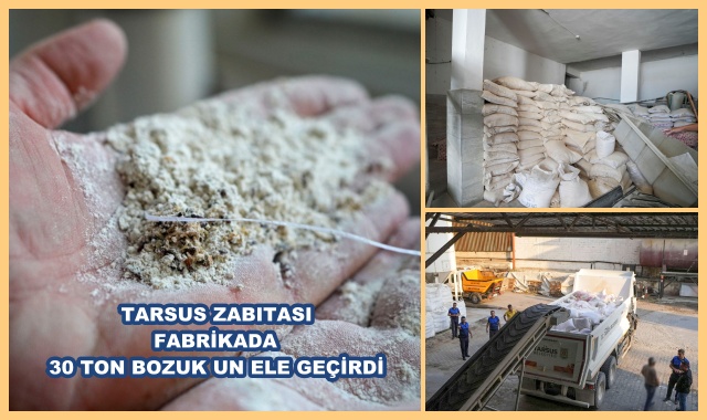 TARSUS ZABITASI FABRİKADA 30 TON BOZUK UN ELE GEÇİRDİ