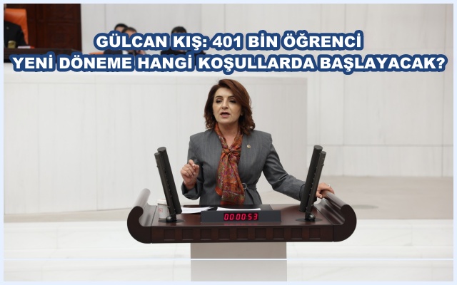 GÜLCAN KIŞ: 401 BİN ÖĞRENCİ YENİ DÖNEME HANGİ KOŞULLARDA BAŞLAYACAK?