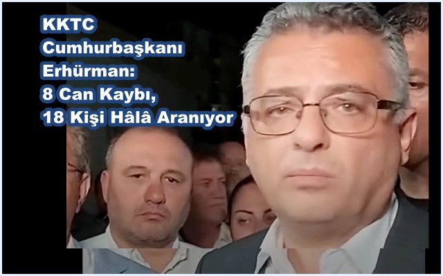 KKTC Cumhurbaşkanı Erhürman: 8 Can Kaybı, 18 Kişi Hâlâ Aranıyor