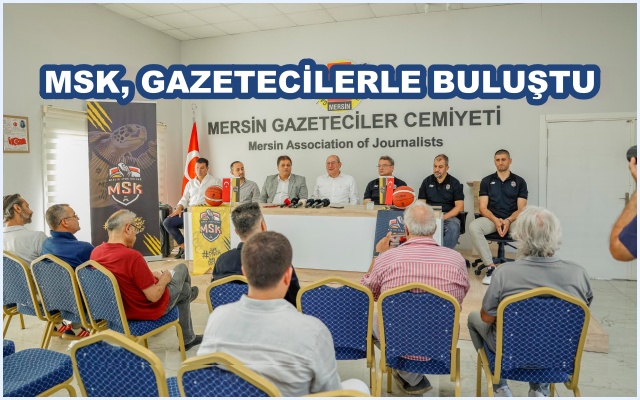 MSK, GAZETECİLERLE BULUŞTU