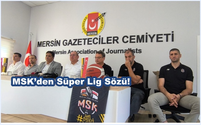 MSK’den Süper Lig Sözü! 