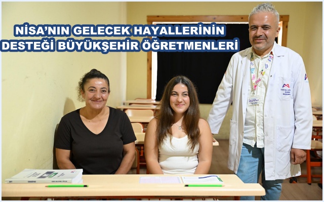 NİSA’NIN GELECEK HAYALLERİNİN DESTEĞİ BÜYÜKŞEHİR ÖĞRETMENLERİ