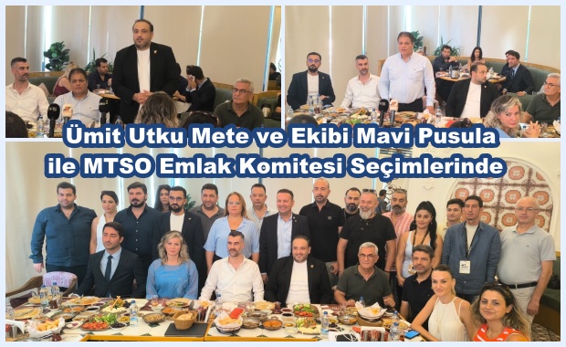 Ümit Utku Mete ve Ekibi Mavi Pusula’ ile MTSO Emlak Komitesi Seçimlerinde