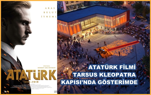 ATATÜRK FİLMİ TARSUS KLEOPATRA KAPISI'NDA GÖSTERİMDE