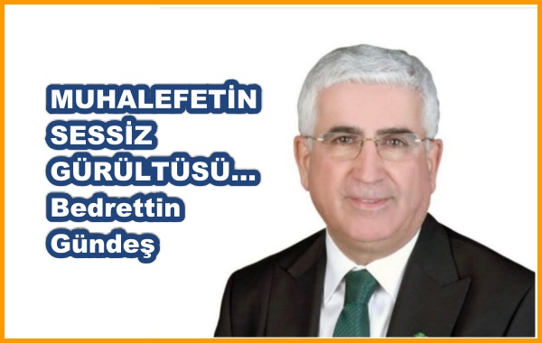 MUHALEFETİN SESSİZ GÜRÜLTÜSÜ…