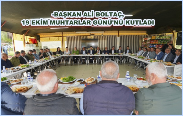 -BAŞKAN ALİ BOLTAÇ, 19 EKİM MUHTARLAR GÜNÜ'NÜ KUTLADI