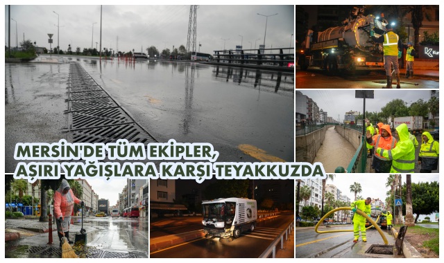 MERSİN'DE TÜM EKİPLER, AŞIRI YAĞIŞLARA KARŞI TEYAKKUZDA