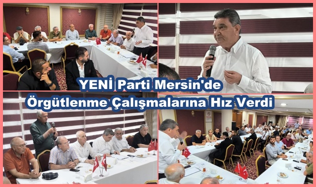  YENİ Parti Mersin'de Örgütlenme Çalışmalarına Hız Verdi
